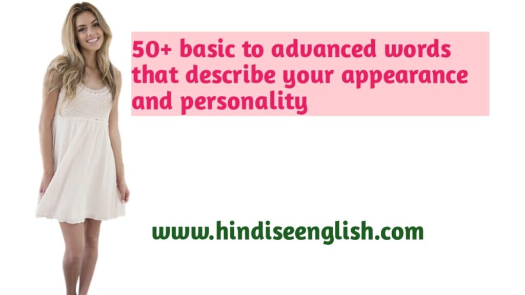Basic to Advanced words that describe your personality and appearance